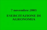 7 novembre 2003 ESERCITAZIONE DI AGRONOMIA. Esercizio 1 – Sostanza Organica I primi 0.25 m di un suolo hanno sostanza organica dell1.9%. Un agricoltore.