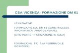 CSA VICENZA- FORMAZIONE DM 61 LE INIZIATIVE: FORMAZIONE SUL DM 61 CORSI INGLESE INFORMATICA AREA GENERALE (SITO INDIRE + FORMAZIONE IN AULA) FORMAZIONE.