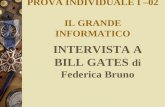 PROVA INDIVIDUALE I –02 IL GRANDE INFORMATICO INTERVISTA A BILL GATES di Federica Bruno.