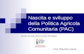 Nascita e sviluppo della Politica Agricola Comunitaria (PAC) Prof. Maurizio Leone Centro Europe Direct Emilia Romagna.