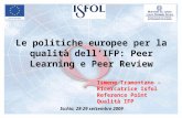 Le politiche europee per la qualità dellIFP: Peer Learning e Peer Review Ischia, 28-29 settembre 2009 Ismene Tramontano – Ricercatrice Isfol Reference.