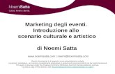 Marketing degli eventi. Introduzione allo scenario culturale e artistico di Noemi Satta  | noemi@noemisatta.com Questo documento è di.