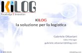 Info@kilog.com© 2006 KILOG KILOG la soluzione per la logistica Gabriele Ottaviani Sales Manager gabriele.ottaviani@kilog.com.