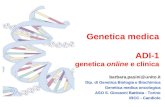 Genetica medica ADI-1 genetica online e clinica barbara.pasini@unito.it Dip. di Genetica Biologia e Biochimica Genetica medica oncologica ASO S. Giovanni.