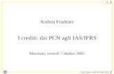 Andrea Fradeani, I crediti: dai PCN agli IAS/IFRS 1/30 Andrea Fradeani I crediti: dai PCN agli IAS/IFRS Macerata, venerdì 7 ottobre 2005.