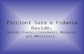 Piccioni Sara e Fidanza Davide; Solidi;Ionici;Covalenti;Molecolari;Metallici.
