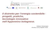 Il distretto per lenergia sostenibile: progetti, pratiche, tecnologie innovative nellAppennino bolognese. Stefano Semenzato direttore del progetto CISA.