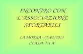 INCONTRO CON LASSOCIAZIONE SPORTABILI LA MORRA - 05/02/2013 CLASSE III A.