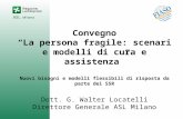 Convegno La persona fragile: scenari e modelli di cura e assistenza Nuovi bisogni e modelli flessibili di risposta da parte dei SSR Dott. G. Walter Locatelli.