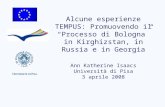 Alcune esperienze TEMPUS: Promuovendo il Processo di Bologna in Kirghizstan, in Russia e in Georgia Ann Katherine Isaacs Università di Pisa 3 aprile 2008.