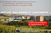 1 Nuovi Orizzonti della Incontinenza Urinaria e del Prolasso Genitale Femminile Civitanova Marche 14 giugno 2008 PERCHE UNA DONNA E CONTINENTE … quale.