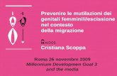 Prevenire le mutilazioni dei genitali femminili/escissione nel contesto della migrazione Cristiana Scoppa Roma 26 novembre 2009 Millennium Developmen Goal.