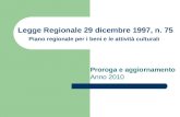 Legge Regionale 29 dicembre 1997, n. 75 Piano regionale per i beni e le attività culturali Proroga e aggiornamento Anno 2010.
