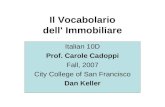 Il Vocabolario dell' Immobiliare Italian 10D Prof. Carole Cadoppi Fall, 2007 City College of San Francisco Dan Keller.