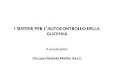 I SISTEMI PER LAUTOCONTROLLO DELLA GLICEMIA A cura del gdm1 (Gruppo Diabete Mellito tipo1)