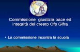 Commissione giustizia pace ed integrità del creato Ofs Gifra La commissione incontra la scuola.