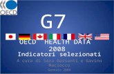 G7 OECD HEALTH DATA 2008 Indicatori selezionati A cura di Sara Barsanti e Gavino Maciocco Gennaio 2009.