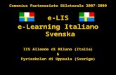 Comenius Partenariato Bilaterale 2007-2009 e-LIS e-Learning Italiano Svenska IIS Allende di Milano (Italia) & Fyrisskolan di Uppsala (Sverige)