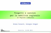 1 Progetti e servizi per la mobilità regionale in Regione Lombardia Elena Foresti, Giorgio Stagni ECORailS Brescia, 14.04.2011.
