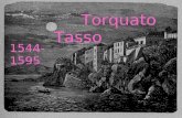 Torquato Tasso 1544-1595. La vita 1544: l11 marzo Torquato Tasso nasce a Sorrento. 1545-51: la famiglia si trasferisce a Napoli. Tasso frequenta le scuole.