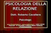PSICOLOGIA DELLA RELAZIONE Dott. Roberto Cavaliere Psicologo  –  – tutti I diritti riservati.