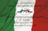 a.s. 2010/2011 Corso opzionale di storia 150 Anniversario dellunità d Italia Parigi Luca IIB Emanuele Scalise IIB.