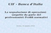 La segnalazione di operazioni sospette da parte del professionisti Profili normativi Torino, 14 ottobre 2010 UIF - Banca dItalia.