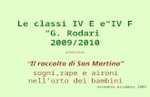 Le classi IV E e IV F G. Rodari 2009/2010 presentano Il raccolto di San Martino sogni,rape e aironi nellorto dei bambini novembre-dicembre 2009.