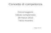Concetto di competenza Cercemaggiore Istituto comprensivo 29 marzo 2010 Terzo incontro Filippo Bruni.