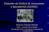 Disturbo da Deficit di Attenzione e Iperattività (ADHD) Dott.ssa Arianna Frisoni NPIA - Azienda USL di Rimini 20 settembre 2011- Formazione sui Disturbi.