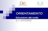 ORIENTAMENTO Educazione alla scelta a. s. 2012/2013.
