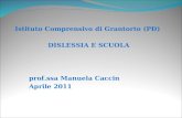 Istituto Comprensivo di Grantorto (PD) DISLESSIA E SCUOLA prof.ssa Manuela Caccin Aprile 2011.