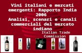Vini italiani e mercati emergenti: Rapporto India 2006 Analisi, scenari e canali commerciali del mercato indiano Italian Trade Commission.