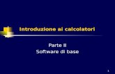 1 Introduzione ai calcolatori Parte II Software di base.
