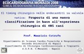 Il timing chirurgico nelle endocarditi su valvola nativa: Proposta di una nuova classificazione in base allesperienza chirurgica di 405 casi Prof. Maurizio.