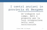 Ottobre 2006, Spi Bergamo1 I centri anziani in provincia di Bergamo Unindagine sul campo, dati e proposte per la loro integrazione nella rete territoriale.