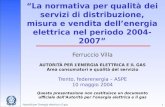 Autorità per l'energia elettrica e il gas 1 La normativa per qualità dei servizi di distribuzione, misura e vendita dellenergia elettrica nel periodo 2004-2007.