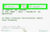 Parma, 15 aprile 2009 Relatore : Giuseppina Rossi LA SANITA DEL FUTURO IL PAL 2009 – 2011 : PRIORITA ED OBIETTIVI Le Reti Cliniche Territoriali delle Cure.