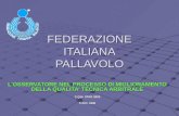 FEDERAZIONE ITALIANA PALLAVOLO LOSSERVATORE NEL PROCESSO DI MIGLIORAMENTO DELLA QUALITA TECNICA ARBITRALE C.Q.N. STAO 2005 C.N.O. 1996.