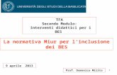 1 Prof. Domenico Milito La normativa Miur per linclusione dei BES 9 aprile 2013 TFA Secondo Modulo: Interventi didattici per i BES.