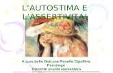 LAUTOSTIMA LAUTOSTIMA E LASSERTIVITA A cura della Dott.ssa Rosalia Cipollina Psicologa Docente scuola elementare .