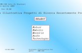 16/04/2009Giornata Illustrativa Progetti IMM-CNR 1 RRoBAT R obust Ro botics B ased on A udio T echnologies Ore 10:00 IMM-CNR Sala di Riunioni 16 Aprile.