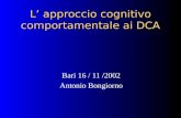 L approccio cognitivo comportamentale ai DCA Bari 16 / 11 /2002 Antonio Bongiorno.