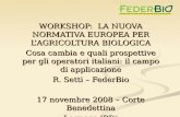 WORKSHOP: LA NUOVA NORMATIVA EUROPEA PER LAGRICOLTURA BIOLOGICA Cosa cambia e quali prospettive per gli operatori italiani: il campo di applicazione R.