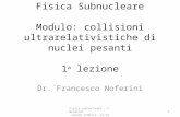 Fisica Subnucleare Modulo: collisioni ultrarelativistiche di nuclei pesanti 1 a lezione Dr. Francesco Noferini 1 Fisica subnucleare - F. Noferini lunedì