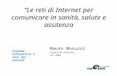 Sistema informativo e reti dei servizi Le reti di Internet per comunicare in sanità, salute e assitenza Mauro Moruzzi Direttore Generale CUP 2000.