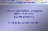 ANNO SCOLASTICO 2009/2010 QUARTA PROVA ESAME DI STATO ANALISI DI ALCUNI QUESITI.
