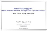 STUDIO FERRAJOLI Antiriciclaggio: Nuovi adempimenti e obblighi per i professionisti Avv. Dott. Luigi Ferrajoli S T U D I O F E R R A J O L I L E G A L.