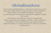 Con il termine globalizzazione si indica il fenomeno di crescita progressiva delle relazioni e degli scambi a livello mondiale in diversi ambiti, il cui.