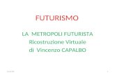 FUTURISMO LA METROPOLI FUTURISTA Ricostruzione Virtuale di Vincenzo CAPALBO 31/12/20131.